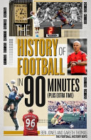 The History Of Football In 90 Minutes Ben Jones