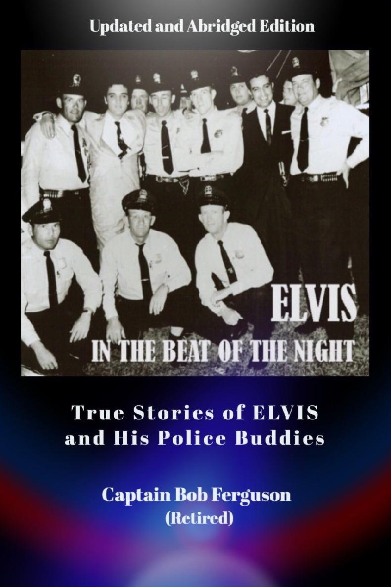 Elvis In The Beat Of The Night 2nd Edition True Stories Of Elvis And His Police Buddies Bob Ferguson