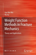 Weight Function Methods In Fracture Mechanics Theory And Applications Xueren Wu