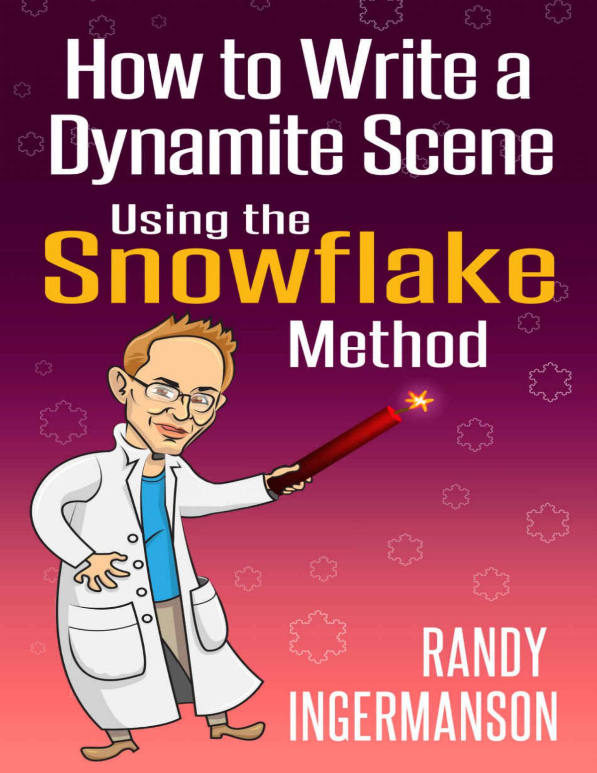How To Write A Dynamite Scene Using The Snowflake Method Randy Ingermanson
