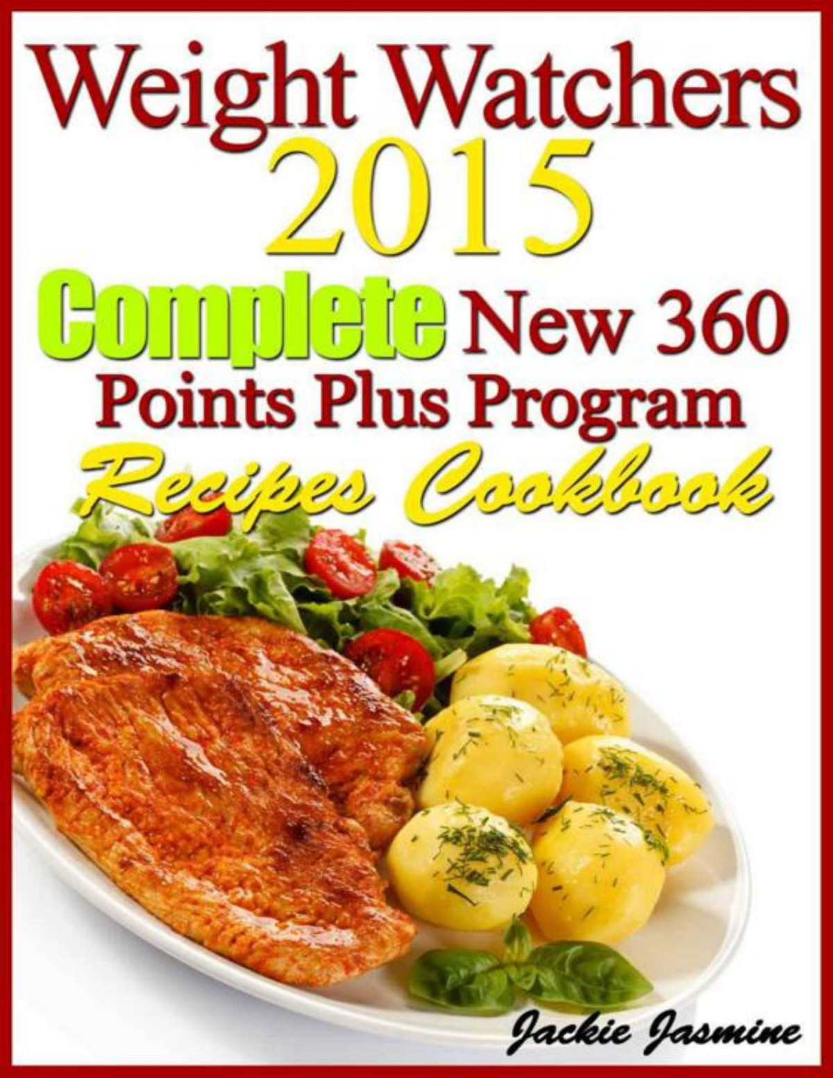 Weight Watchers 2015 Complete New 360 Points Plus Program Recipes Cookbook Jackie Jasmine