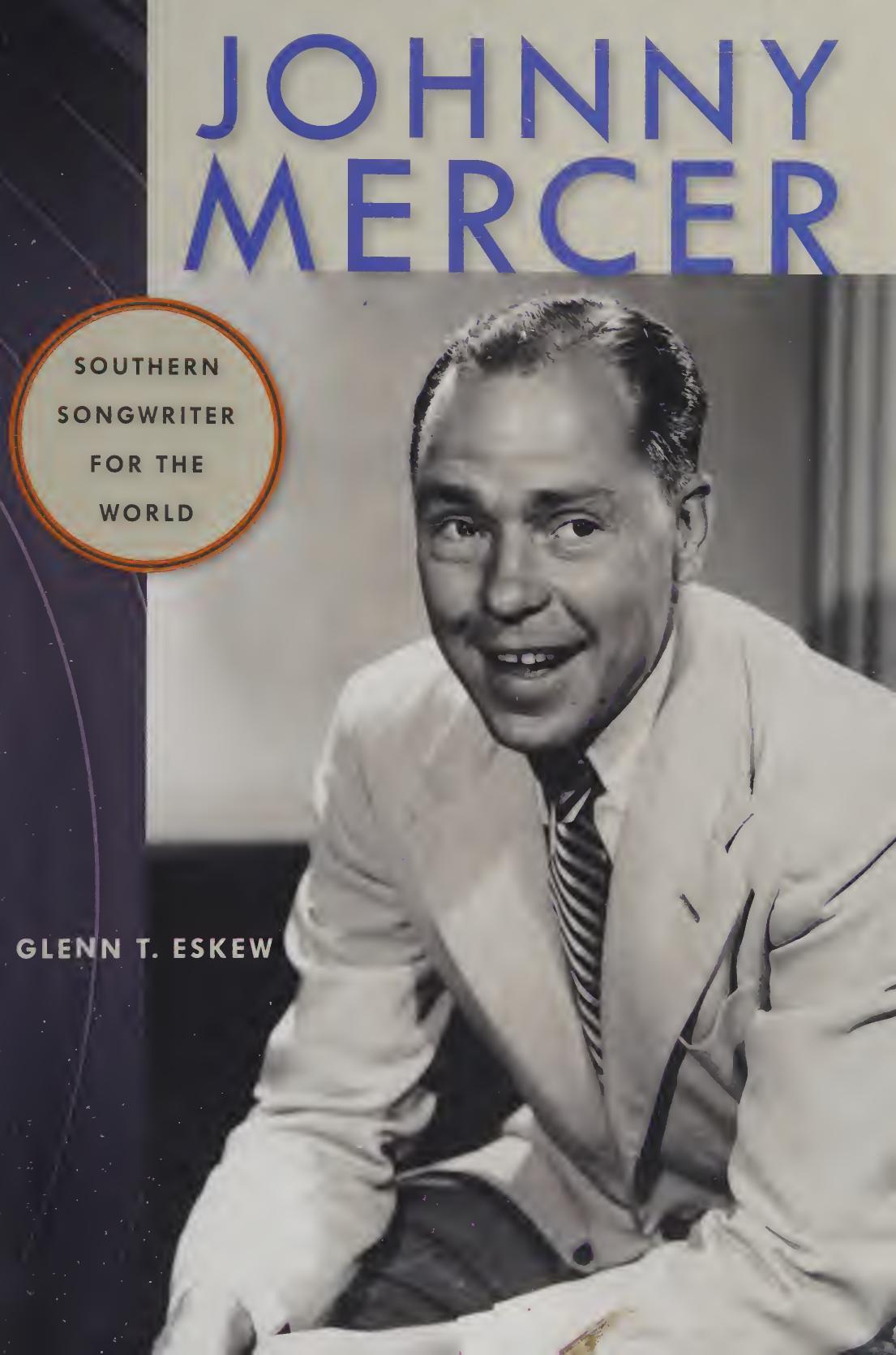 Johnny Mercer Southern Songwriter For The World Glenn T Eskew
