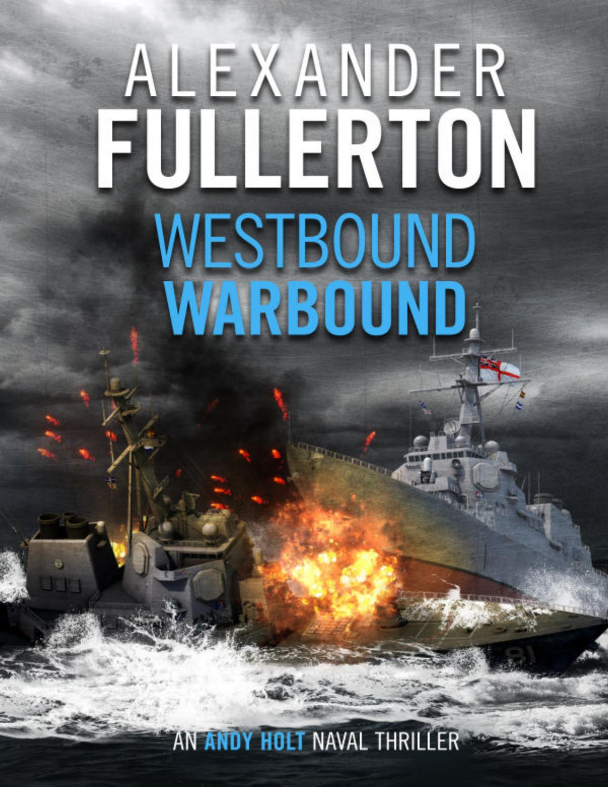 Westbound Warbound The Andy Holt Naval Thrillers Book 1 Alexander Fullerton