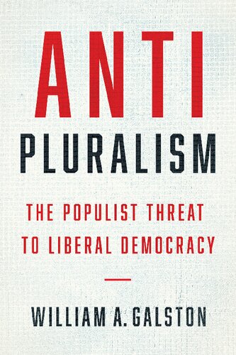 Antipluralism The Populist Threat To Liberal Democracy William A Galston