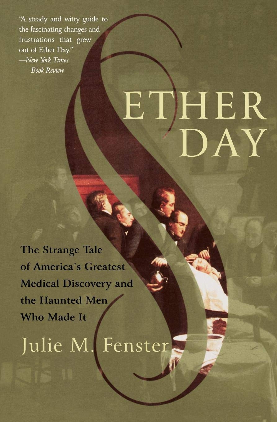 Ether Day The Strange Tale Of Americas Greatest Medical Discovery And The Haunted Men Who Made It Jm Fenster