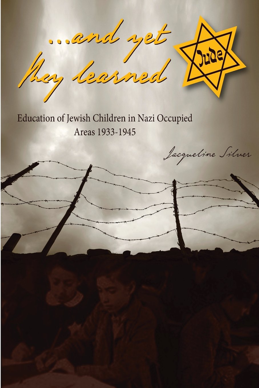And Yet They Learned Education Of Jewish Children In Nazi Occupied Areas Between 19331945 Jacqueline Silver