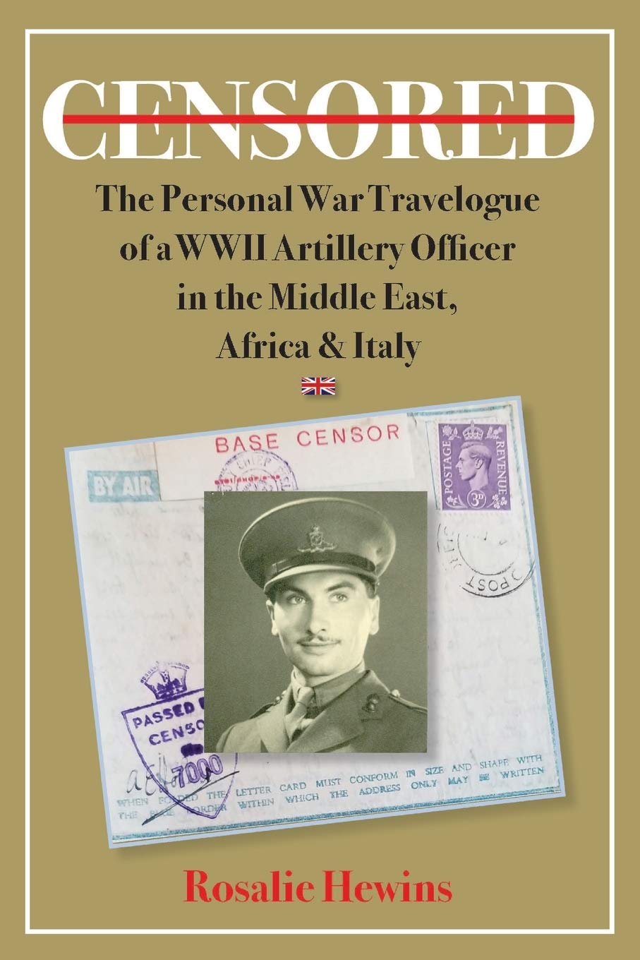 Censored The Personal War Travelogue Of A Wwii Artillery Officer In The Middle East Africa Italy Rosalie Hewins