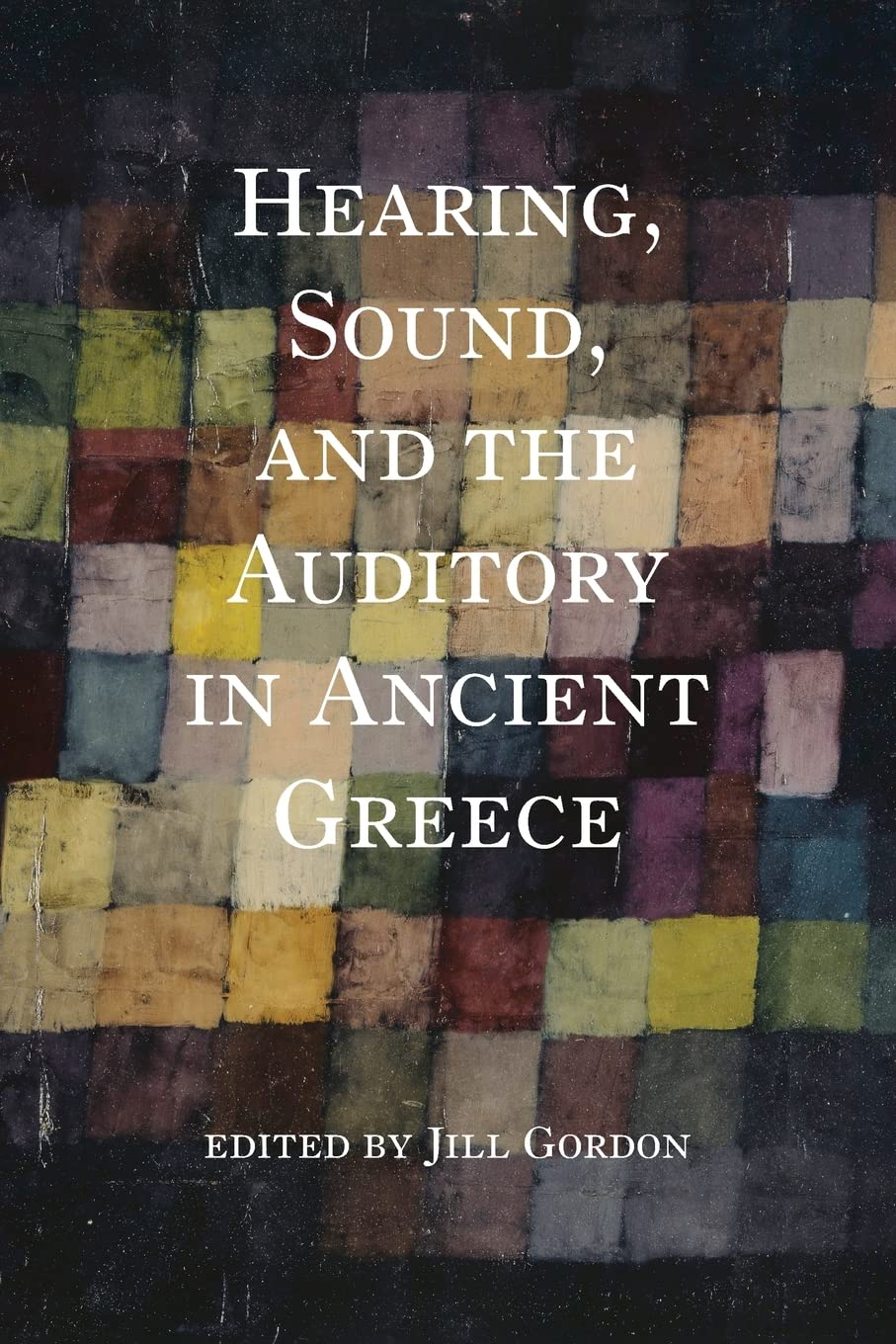 Hearing Sound And The Auditory In Ancient Greece Jill Gordon