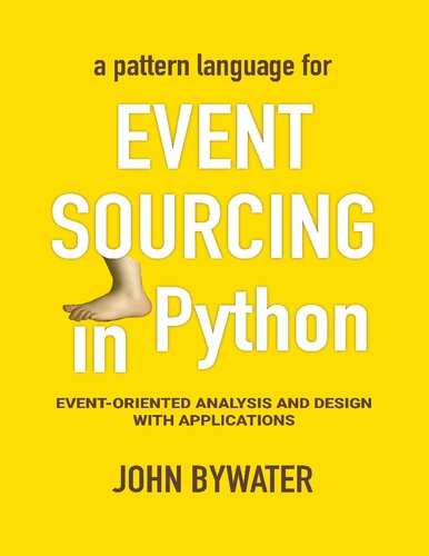 Event Sourcing In Python Eventoriented Analysis And Design With Applications John Bywater
