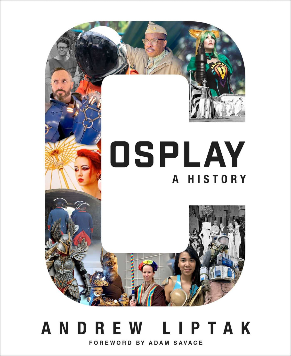 Cosplay A History The Builders Fans And Makers Who Bring Your Favorite Stories To Life Andrew Liptak