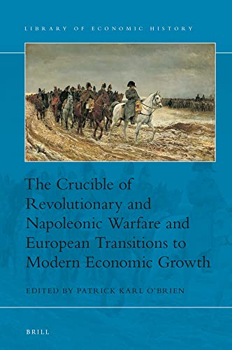 The Crucible Of Revolutionary And Napoleonic Warfare And European Transitions To Modern Economic Growth Patrick Karl Obrien