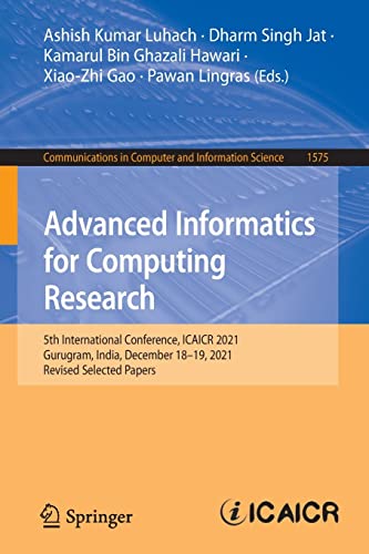 Advanced Informatics For Computing Research 5th International Conference Icaicr 2021 Gurugram India December 1819 2021 Revised Selected Papers In Computer And Information Science 1575 1st Ed 2022 Ashish Kumar Luhach Editor