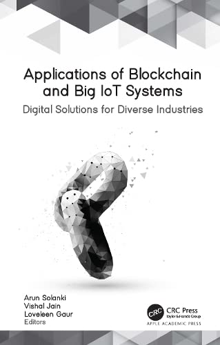 Applications Of Blockchain And Big Iot Systems Digital Solutions For Diverse Industries 1st Edition Arun Solanki Editor