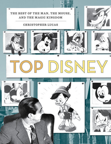 Top Disney 100 Top Ten Lists Of The Best Of Disney From The Man To The Mouse And Beyond Christopher Lucas
