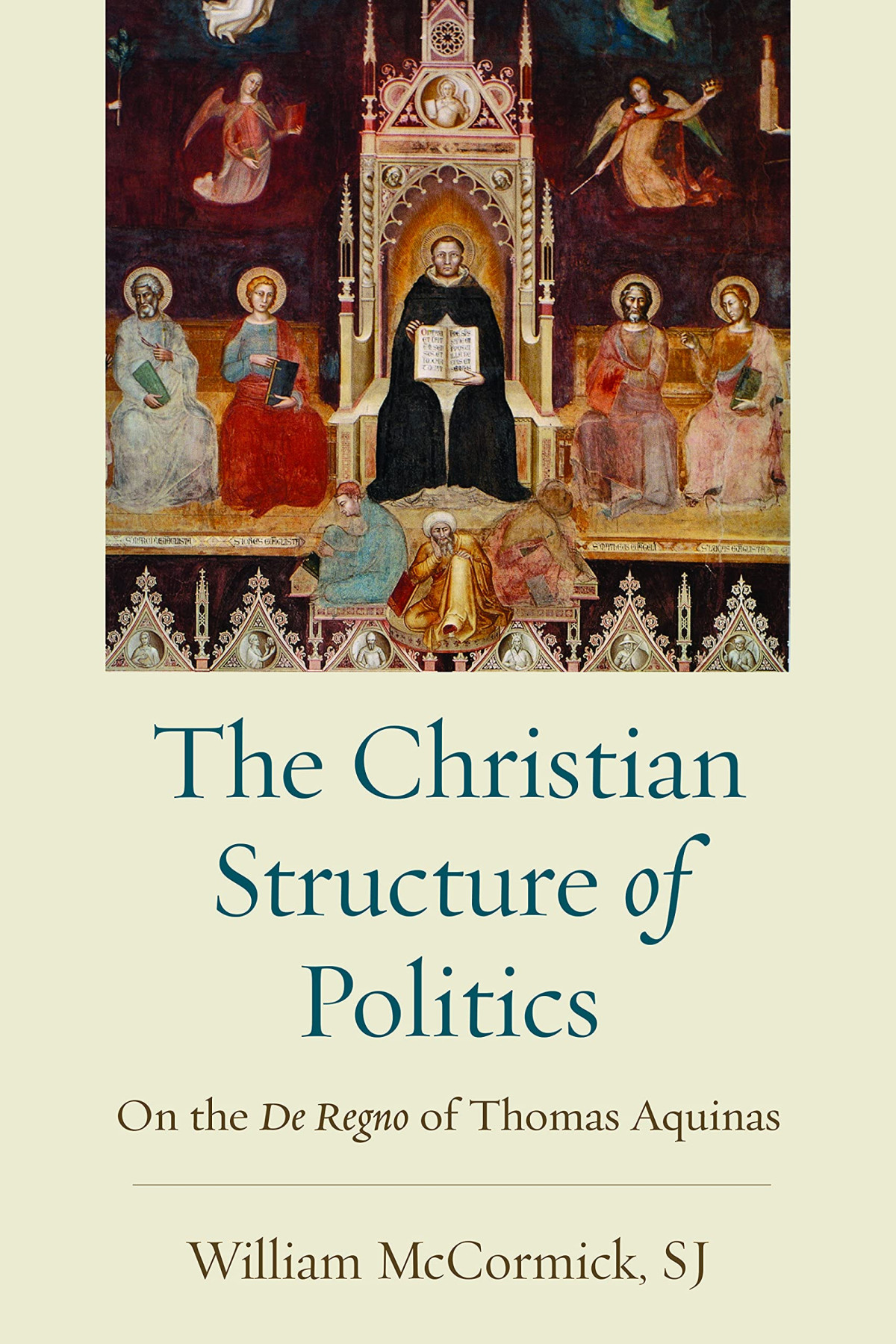 The Christian Structure Of Politics On The De Regno Of Thomas Aquinas William Mccormick