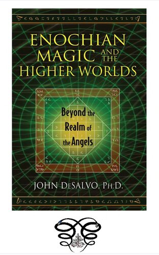 Enochian Magic And The Higher Worlds Beyond The Realm Of The Angels John Desalvo Phd