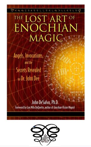 The Lost Art Of Enochian Magic Angels Invocations And The Secrets Revealed To Dr John Dee John Desalvo Phd