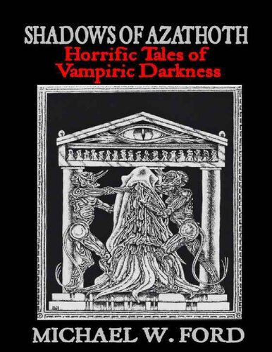 Shadows Of Azathoth Horrific Tales Of Vampiric Darkness Michael W Ford