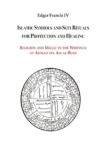 Islamic Symbols And Sufi Rituals For Protection And Healing Religion And Magic In The Writings Of Ahmad Ibn Ali Albuni Edgar Walter Francis