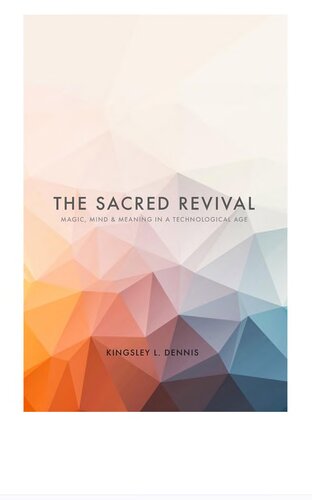 The Sacred Revival Magic Mind Meaning In A Technological Age Kingsley L Dennis