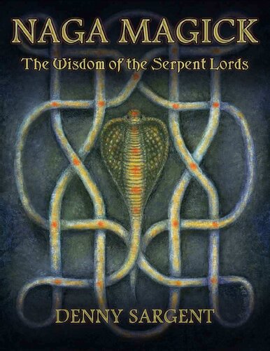 Naga Magick The Wisdom Of The Serpent Lords 1st Edition Denny Sargent