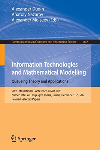 Information Technologies And Mathematical Modelling Queueing Theory And Applications 20th International Conference Itmm 2021 Named After Af In Computer And Information Science 1605 1st Ed 2022 Alexander Dudin Editor