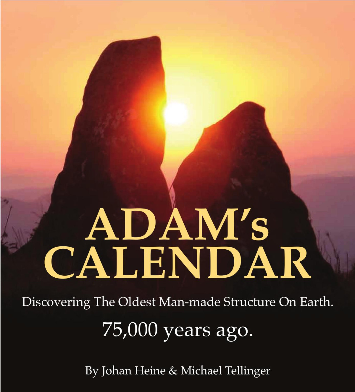 Adams Calendar Discovering The Oldest Manmade Structure On Earth 75000 Years Ago Johan Heine Michael Tellinger
