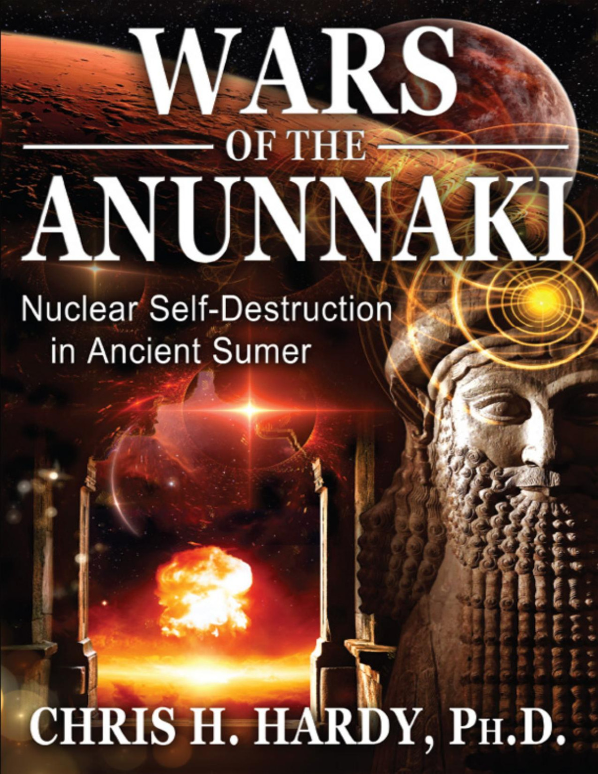 Wars Of The Anunnaki Nuclear Selfdestruction In Ancient Sumer Chris H Hardy