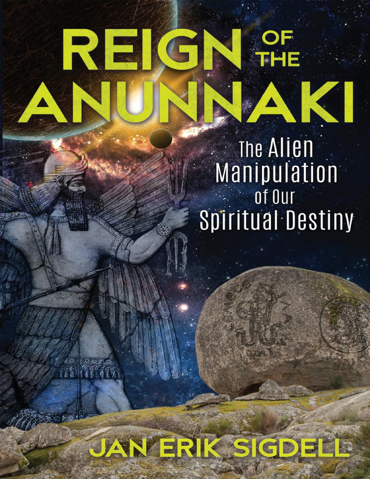 Reign Of The Anunnaki The Alien Manipulation Of Our Spiritual Destiny Jan Erik Sigdell