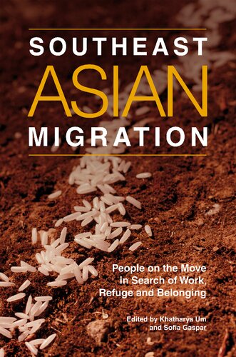 Southeast Asian Migration People On The Move In Search Of Work Refuge And Belonging Khatharya Um