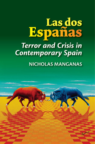 Las Dos Espanas Terror And Crisis In Contemporary Spain Nicholas Manganas