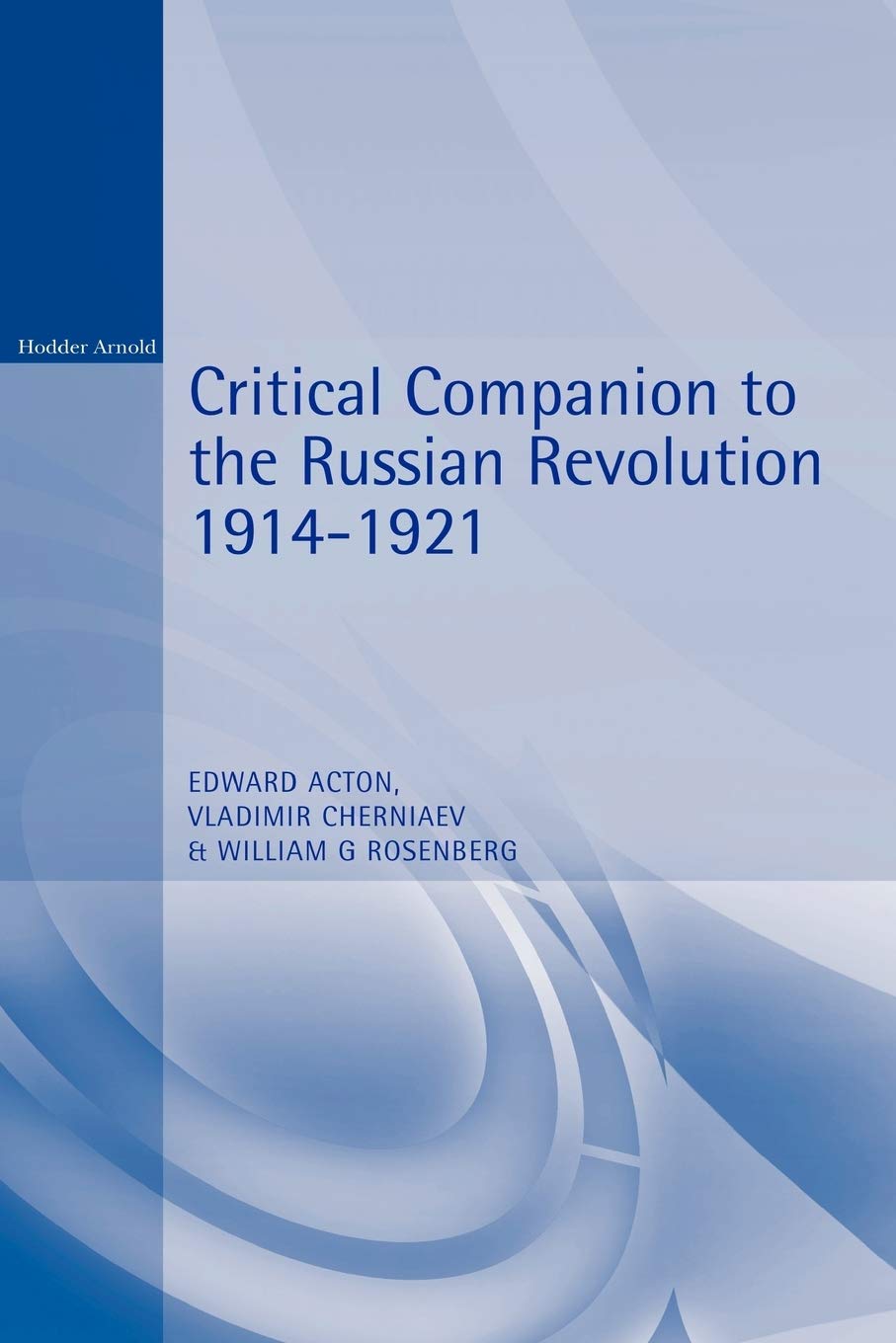 Critical Companion To The Russian Revolution 19141921 Edward Acton Editor