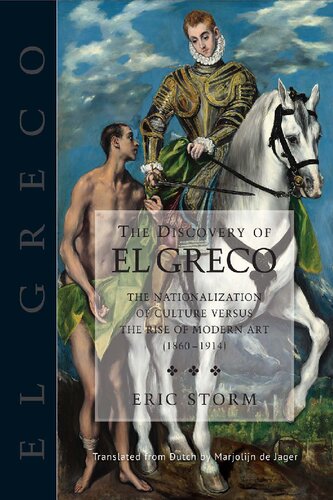 The Discovery Of El Greco The Nationalization Of Culture Versus The Rise Of Modern Art 18601914 Eric Storm