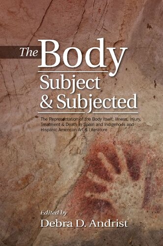 The Body Subject And Subjected The Representation Of The Body Itself Illness Injury Treatment Death In Spain And Indigenous And Hispanic American Art Literature Debra D Andrist