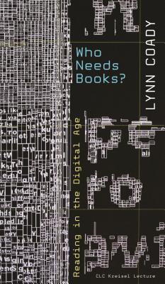 Who Needs Books Reading In The Digital Age Lynn Coady Paul Kennedy