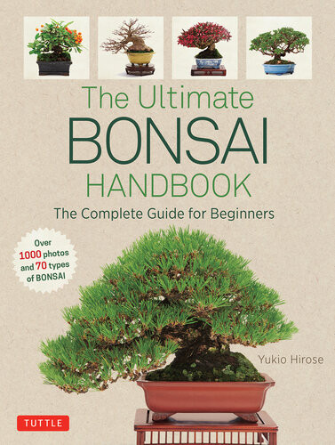 The Ultimate Bonsai Handbook The Complete Guide For Beginners Yukio Hirose