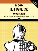 How Linux Works 2nd Edition What Every Superuser Should Know Brian Ward
