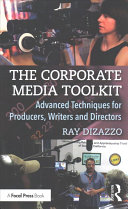 The Corporate Media Toolkit Advanced Techniques For Producers Writers And Directors 1st Edition Ray Dizazzo