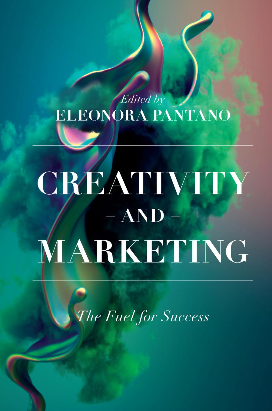Creativity And Marketing The Fuel For Success Eleonora Pantano
