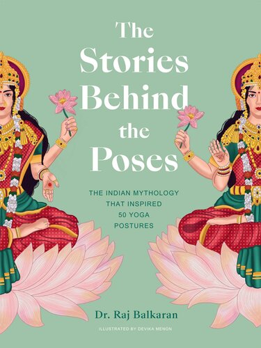 The Stories Behind The Poses The Indian Mythology That Inspired 50 Yoga Postures Raj Balkaran