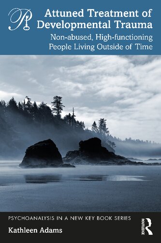 Attuned Treatment Of Developmental Trauma Nonabused Highfunctioning People Living Outside Of Time Kathleen Adams