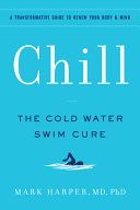 Chill The Cold Water Swim Curea Transformative Guide To Renew Your Body And Mind Mark Harper