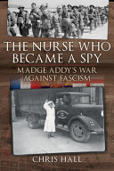 The Nurse Who Became A Spy Madge Addys War Against Fascism Chris Hall