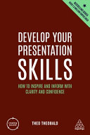 Develop Your Presentation Skills How To Inspire And Inform With Clarity And Confidence 5th Edition 5th Theo Theobald
