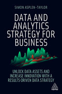 Data And Analytics Strategy For Business Unlock Data Assets And Increase Innovation With A Resultsdriven Data Strategy Simon Asplentaylor