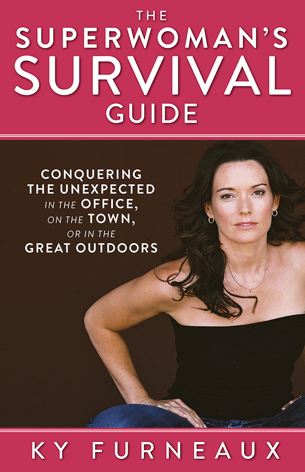 The Superwomans Survival Guide Conquering The Unexpected In The Office On The Town Or In The Great Outdoors Ky Furneaux