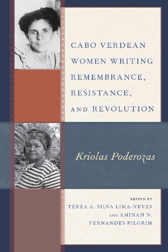 Cabo Verdean Women Writing Remembrance Resistance And Revolution Kriolas Poderozas Electronic Terza A Silva Limaneves Aminah N Fernandes Pilgrim