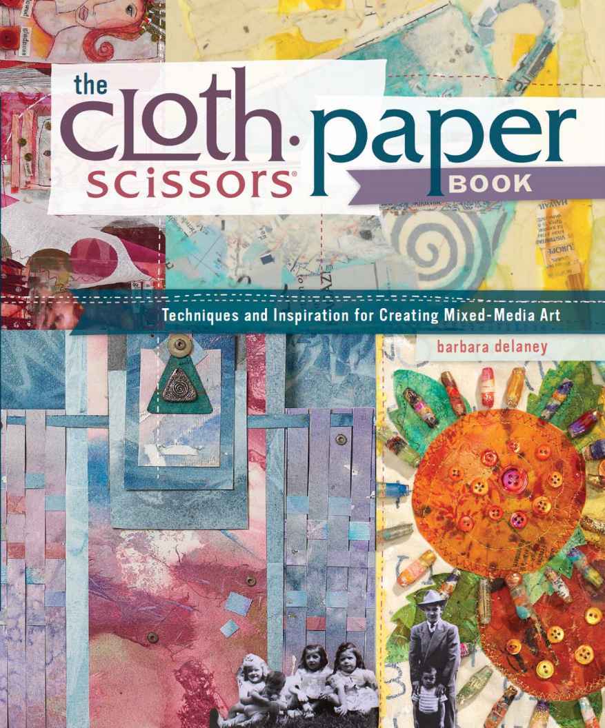 The Cloth Paper Scissors Book Techniques And Inspiration For Creating Mixedmedia Art Barbara Delaney