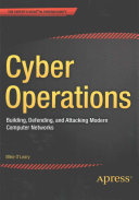 Cyber Operations Building Defending And Attacking Modern Computer Networks Mike Oleary