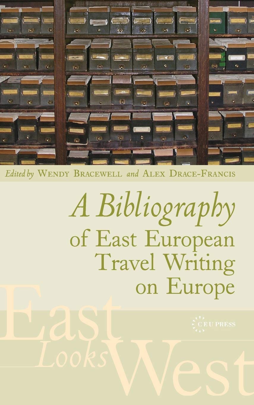 A Bibliography Of East European Travel Writing On Europe Wendy Bracewell Editor